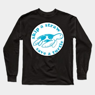 Skip a straw Save a turtle Long Sleeve T-Shirt